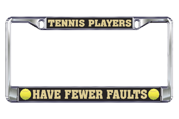 Tennis License Plate Frames- Tennis Players Have Fewer Faults