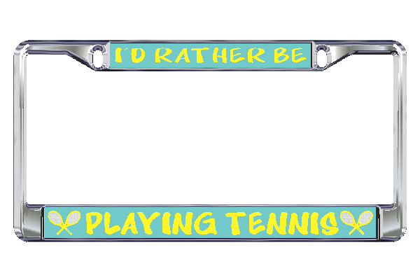 Tennis License Plate Frames-I'd Rather Be Playing Tennis!
