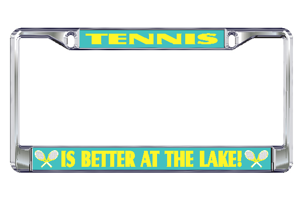 Tennis License Plate Frames-Tennis is Better at the Lake!
